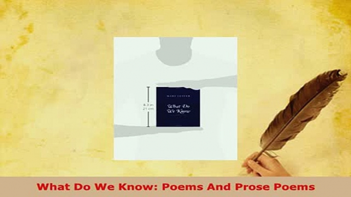 PDF  What Do We Know Poems And Prose Poems  Read Online