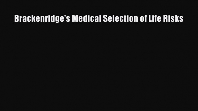 Read Brackenridge's Medical Selection of Life Risks Ebook Free