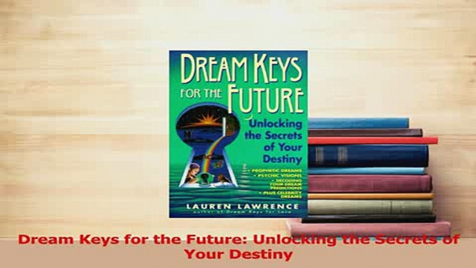 Read  Dream Keys for the Future Unlocking the Secrets of Your Destiny Ebook Free