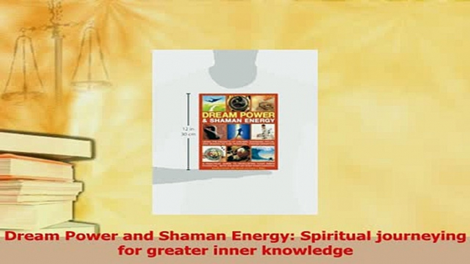 Read  Dream Power and Shaman Energy Spiritual journeying for greater inner knowledge Ebook Free