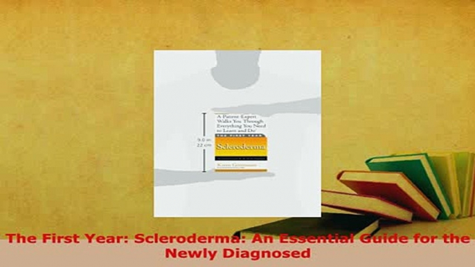 PDF  The First Year Scleroderma An Essential Guide for the Newly Diagnosed Read Full Ebook