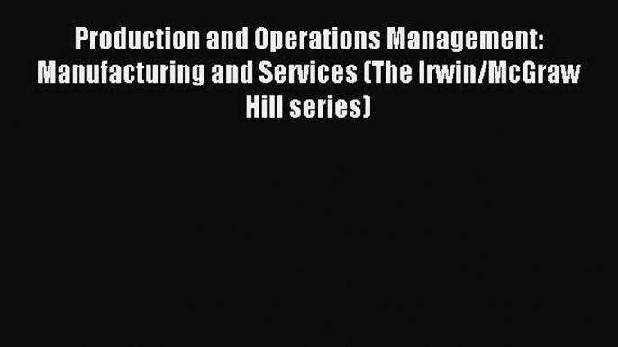 Read Production and Operations Management: Manufacturing and Services (The Irwin/McGraw Hill