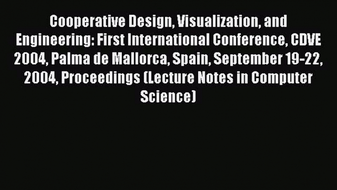 Read Cooperative Design Visualization and Engineering: First International Conference CDVE