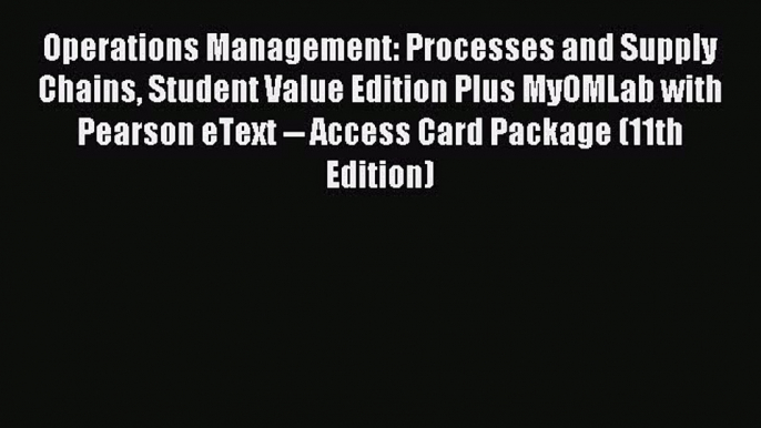 Read Operations Management: Processes and Supply Chains Student Value Edition Plus MyOMLab