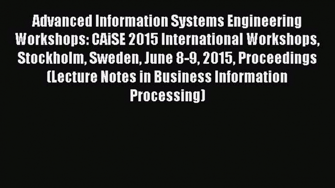 Read Advanced Information Systems Engineering Workshops: CAiSE 2015 International Workshops