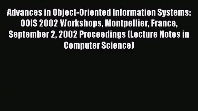 Read Advances in Object-Oriented Information Systems: OOIS 2002 Workshops Montpellier France