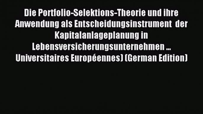 Download Die Portfolio-Selektions-Theorie und ihre Anwendung als Entscheidungsinstrument  der