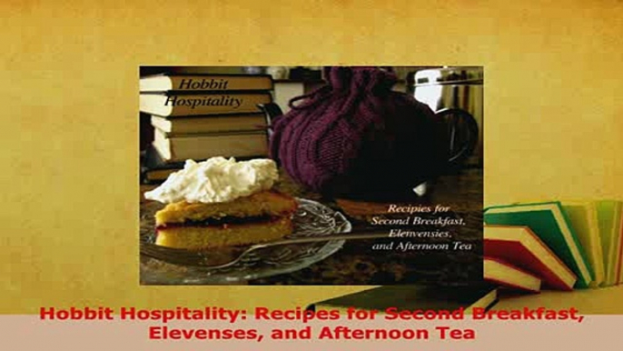 Download  Hobbit Hospitality Recipes for Second Breakfast Elevenses and Afternoon Tea Read Online