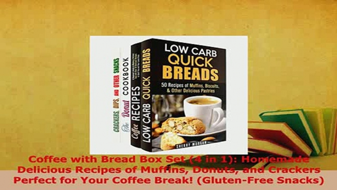 PDF  Coffee with Bread Box Set 4 in 1 Homemade Delicious Recipes of Muffins Donuts and Download Full Ebook