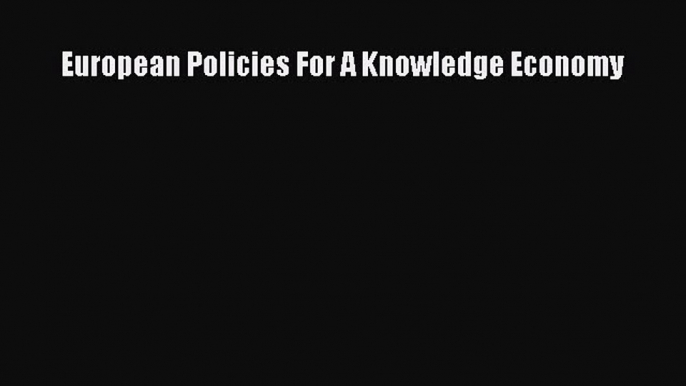 Read European Policies For A Knowledge Economy Ebook Free