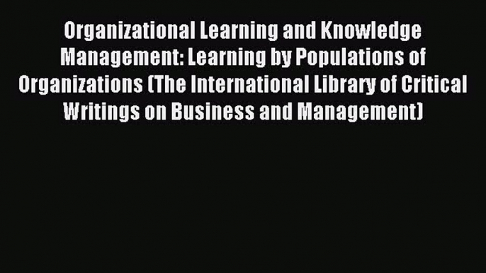 Read Organizational Learning and Knowledge Management: Learning by Populations of Organizations