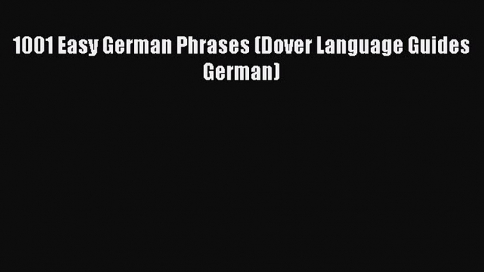 Read 1001 Easy German Phrases (Dover Language Guides German) PDF Online