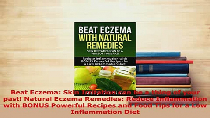 Download  Beat Eczema Skin Irritation can be a thing of your past Natural Eczema Remedies Reduce Free Books