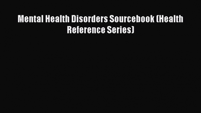 Read Mental Health Disorders Sourcebook (Health Reference Series) Ebook Free