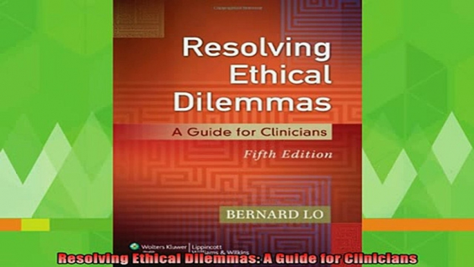 new book  Resolving Ethical Dilemmas A Guide for Clinicians