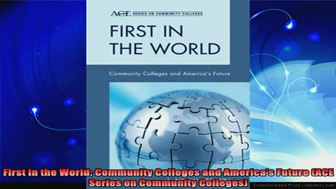 best book  First in the World Community Colleges and Americas Future ACE Series on Community