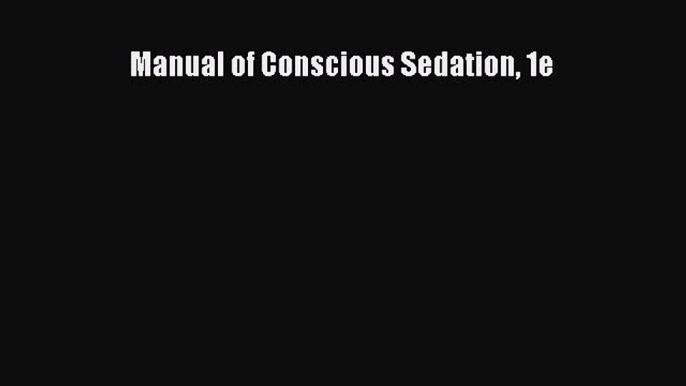 Read Manual of Conscious Sedation 1e Ebook Free