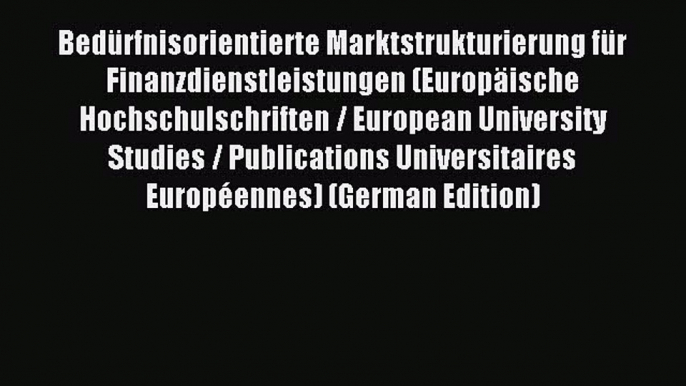 Read Bedürfnisorientierte Marktstrukturierung für Finanzdienstleistungen (Europäische Hochschulschriften