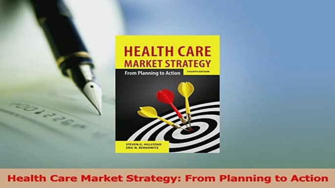 Download  Health Care Market Strategy From Planning to Action PDF Free