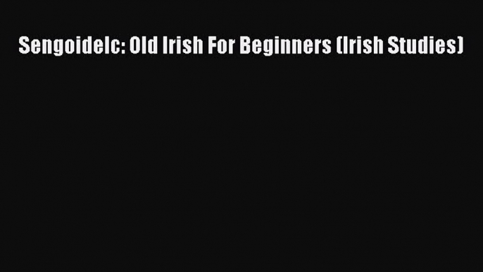 [Download] Sengoidelc: Old Irish For Beginners (Irish Studies) Free Books
