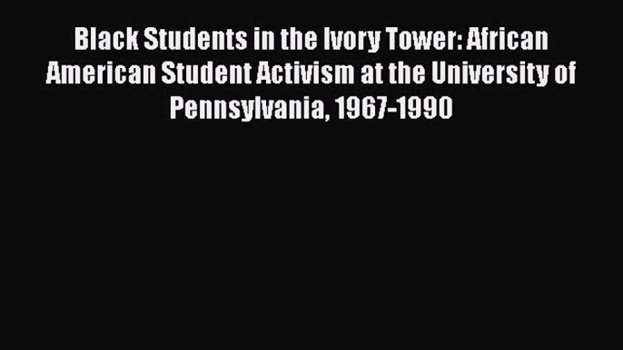 PDF Black Students in the Ivory Tower: African American Student Activism at the University