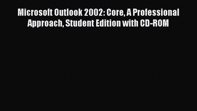 [PDF] Microsoft Outlook 2002: Core A Professional Approach Student Edition with CD-ROM [Download]