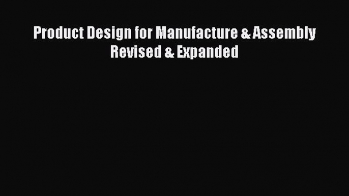 Download Product Design for Manufacture & Assembly Revised & Expanded PDF Free