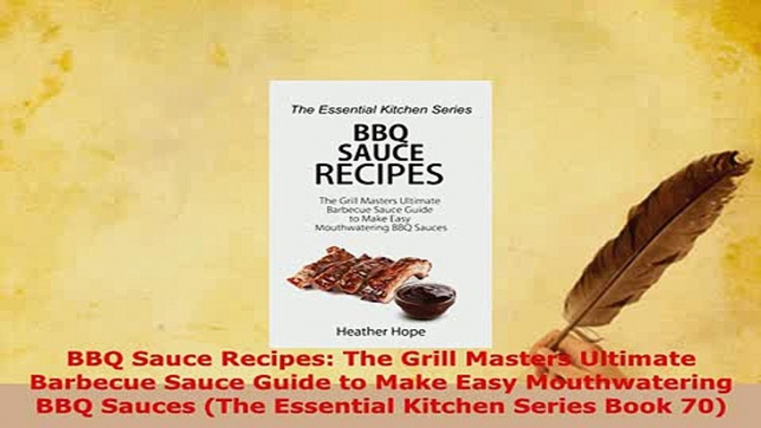 Download  BBQ Sauce Recipes The Grill Masters Ultimate Barbecue Sauce Guide to Make Easy PDF Online