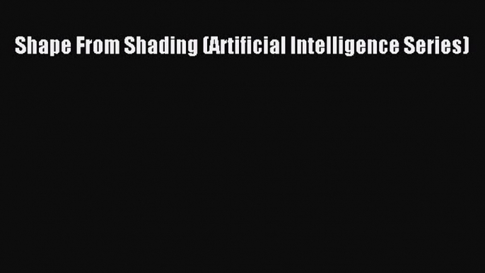 Download Shape From Shading (Artificial Intelligence Series) Ebook Online