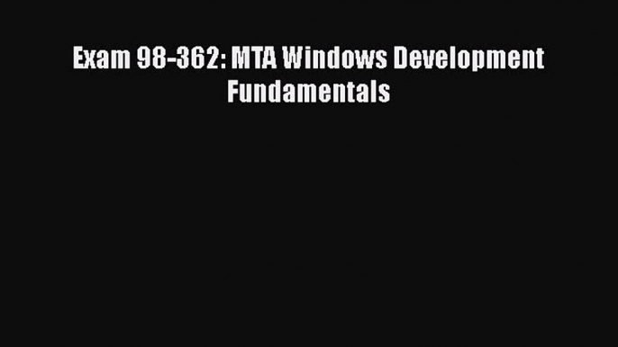 [PDF] Exam 98-362: MTA Windows Development Fundamentals [Download] Online