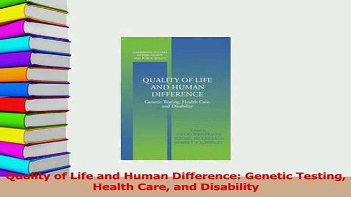 Read  Quality of Life and Human Difference Genetic Testing Health Care and Disability Ebook Free