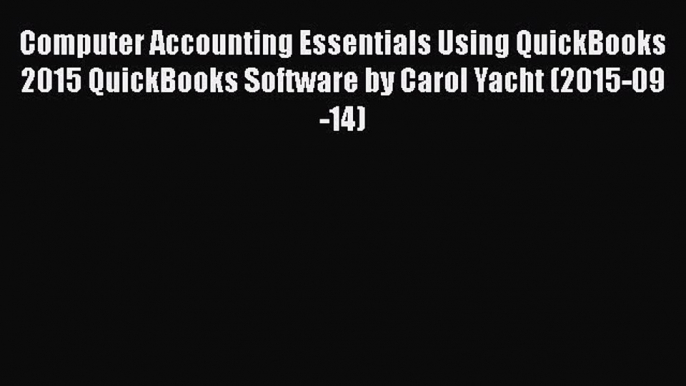 [PDF] Computer Accounting Essentials Using QuickBooks 2015 QuickBooks Software by Carol Yacht