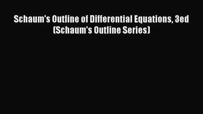 PDF Schaum's Outline of Differential Equations 3ed (Schaum's Outline Series)  Read Online