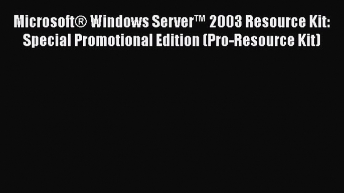 Read Microsoft® Windows Server™ 2003 Resource Kit: Special Promotional Edition (Pro-Resource