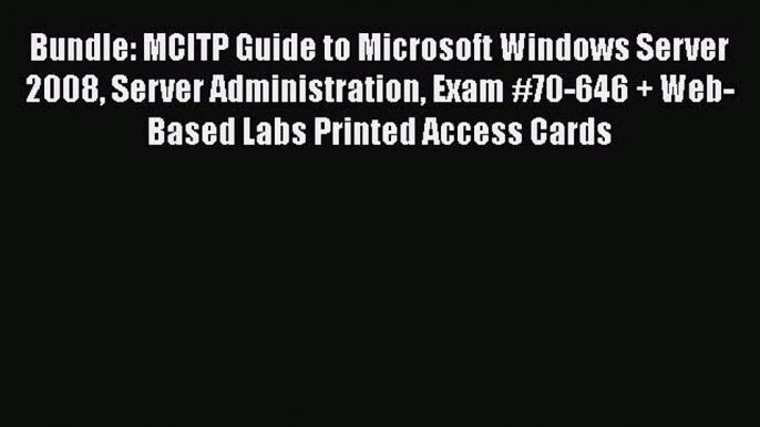 Read Bundle: MCITP Guide to Microsoft Windows Server 2008 Server Administration Exam #70-646