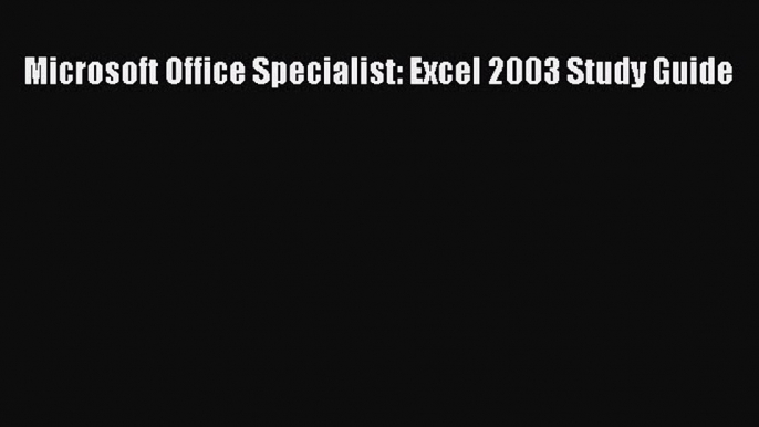 [PDF] Microsoft Office Specialist: Excel 2003 Study Guide [Download] Online