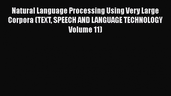 Download Natural Language Processing Using Very Large Corpora (TEXT SPEECH AND LANGUAGE TECHNOLOGY