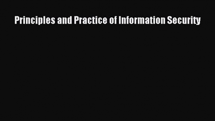 Read Principles and Practice of Information Security Ebook Free