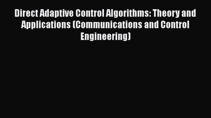 Download Direct Adaptive Control Algorithms: Theory and Applications (Communications and Control