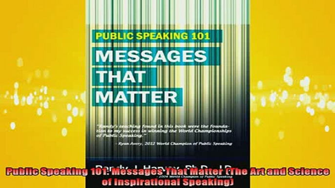 Downlaod Full PDF Free  Public Speaking 101 Messages That Matter The Art and Science of Inspirational Speaking Full Free