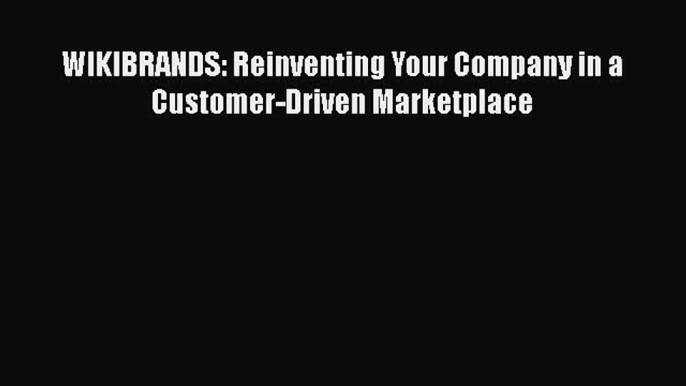 Read WIKIBRANDS: Reinventing Your Company in a Customer-Driven Marketplace PDF Online