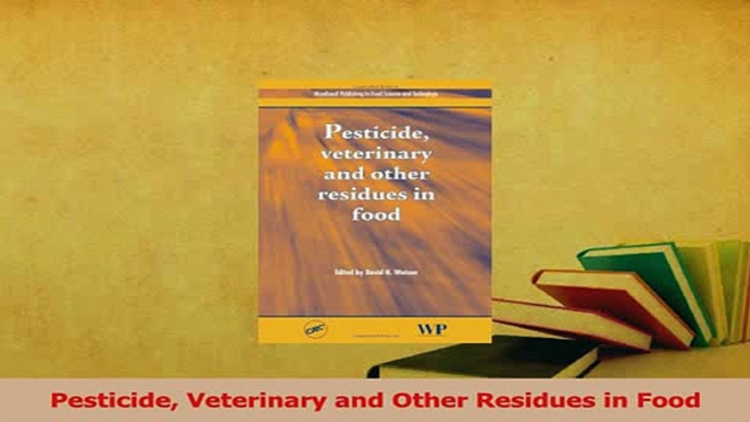 Download  Pesticide Veterinary and Other Residues in Food PDF Online