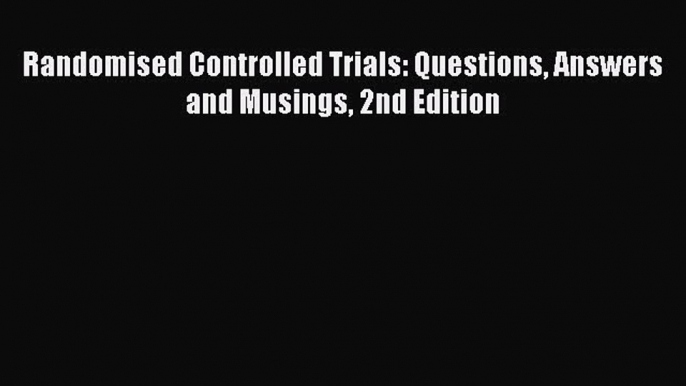 Download Randomised Controlled Trials: Questions Answers and Musings 2nd Edition PDF Free