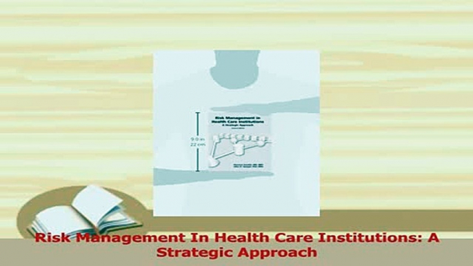 Download  Risk Management In Health Care Institutions A Strategic Approach Ebook Online