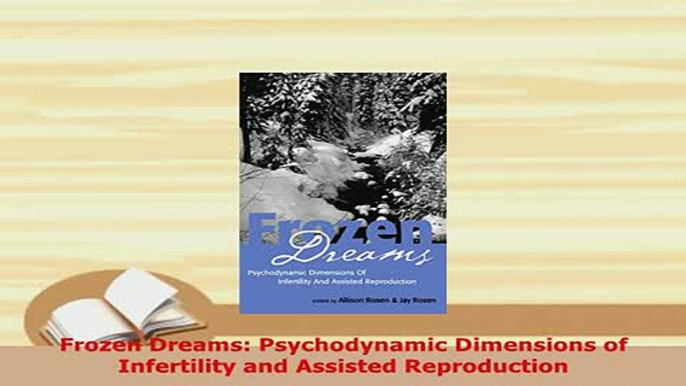 Download  Frozen Dreams Psychodynamic Dimensions of Infertility and Assisted Reproduction Free Books