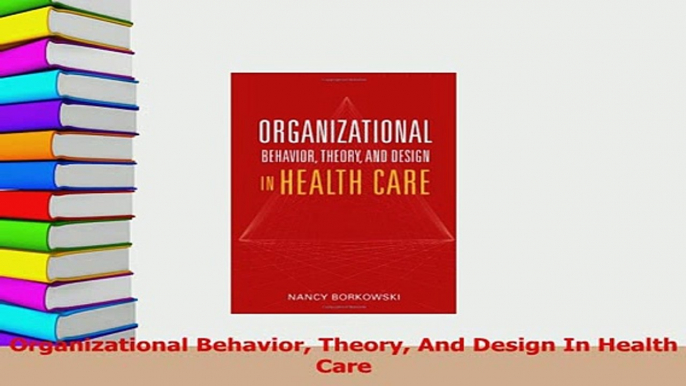 Read  Organizational Behavior Theory And Design In Health Care Ebook Free