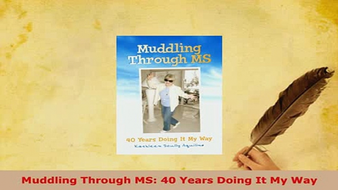 Download  Muddling Through MS 40 Years Doing It My Way Read Online