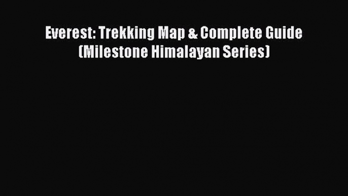 [PDF] Everest: Trekking Map & Complete Guide (Milestone Himalayan Series)  Full EBook