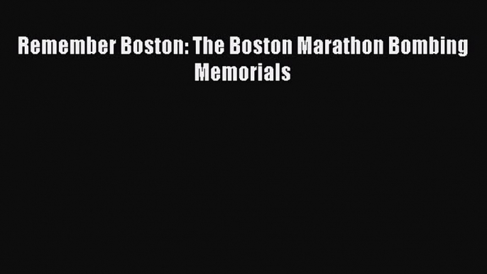 [PDF] Remember Boston: The Boston Marathon Bombing Memorials  Read Online