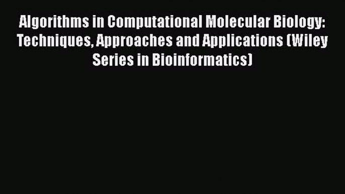 Read Algorithms in Computational Molecular Biology: Techniques Approaches and Applications